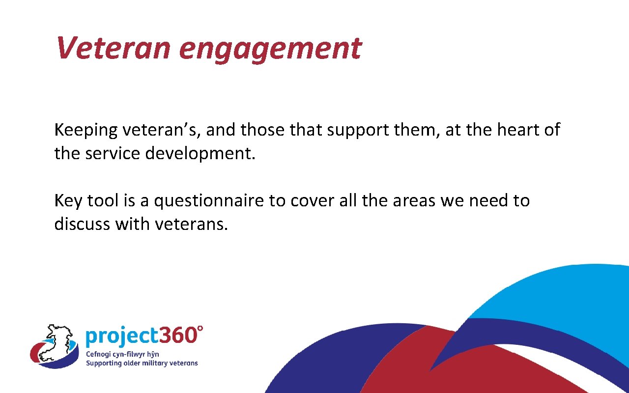 Veteran engagement Keeping veteran’s, and those that support them, at the heart of the