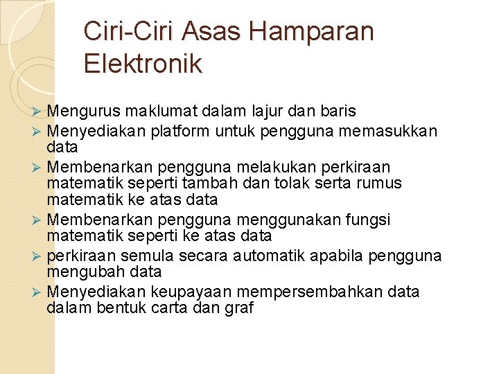 Ciri-Ciri Asas Hamparan Elektronik Mengurus maklumat dalam lajur dan baris Menyediakan platform untuk pengguna Ciri-Ciri Asas Hamparan Elektronik Mengurus maklumat dalam lajur dan baris Menyediakan platform untuk pengguna