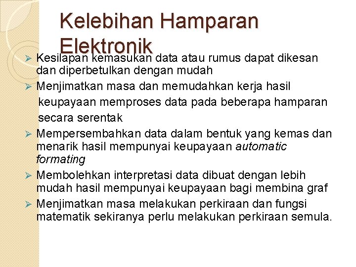Kelebihan Hamparan Elektronik Ø Kesilapan kemasukan data atau rumus dapat dikesan diperbetulkan dengan mudah Kelebihan Hamparan Elektronik Ø Kesilapan kemasukan data atau rumus dapat dikesan diperbetulkan dengan mudah
