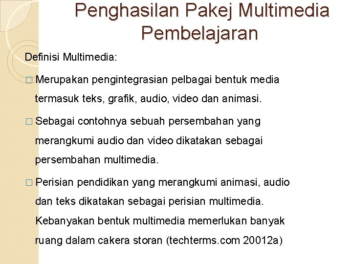 Penghasilan Pakej Multimedia Pembelajaran Definisi Multimedia: � Merupakan pengintegrasian pelbagai bentuk media termasuk teks, Penghasilan Pakej Multimedia Pembelajaran Definisi Multimedia: � Merupakan pengintegrasian pelbagai bentuk media termasuk teks,