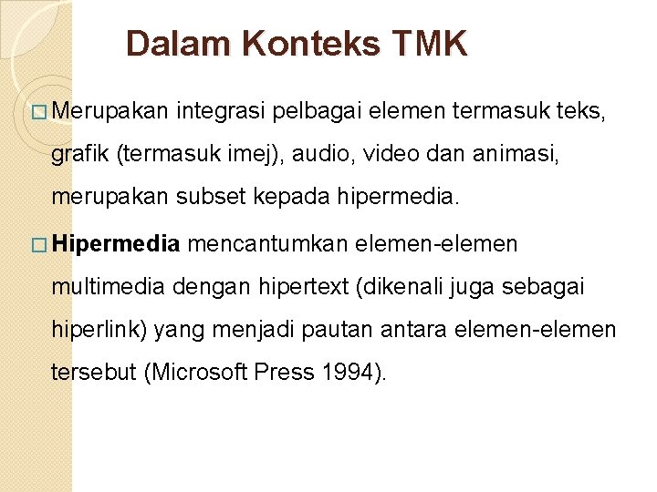 Dalam Konteks TMK � Merupakan integrasi pelbagai elemen termasuk teks, grafik (termasuk imej), audio, Dalam Konteks TMK � Merupakan integrasi pelbagai elemen termasuk teks, grafik (termasuk imej), audio,