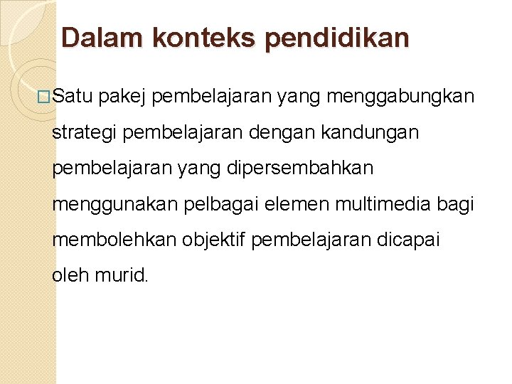 Dalam konteks pendidikan �Satu pakej pembelajaran yang menggabungkan strategi pembelajaran dengan kandungan pembelajaran yang Dalam konteks pendidikan �Satu pakej pembelajaran yang menggabungkan strategi pembelajaran dengan kandungan pembelajaran yang