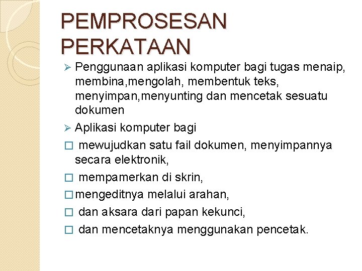 PEMPROSESAN PERKATAAN Penggunaan aplikasi komputer bagi tugas menaip, membina, mengolah, membentuk teks, menyimpan, menyunting PEMPROSESAN PERKATAAN Penggunaan aplikasi komputer bagi tugas menaip, membina, mengolah, membentuk teks, menyimpan, menyunting