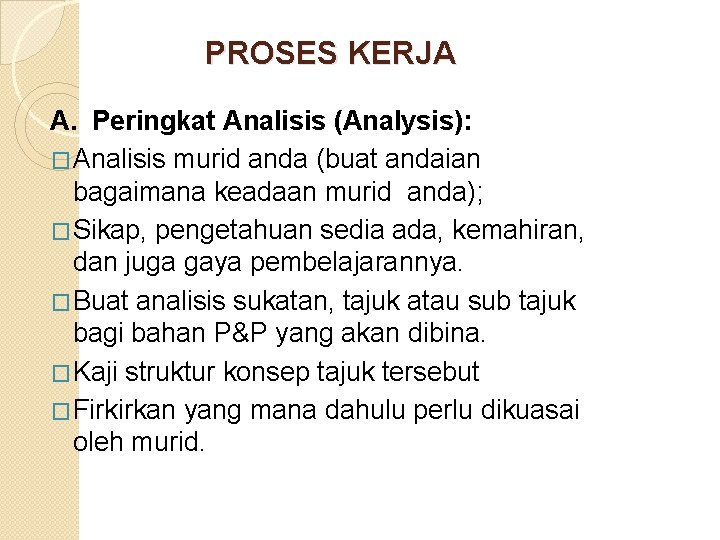 PROSES KERJA A. Peringkat Analisis (Analysis): �Analisis murid anda (buat andaian bagaimana keadaan murid PROSES KERJA A. Peringkat Analisis (Analysis): �Analisis murid anda (buat andaian bagaimana keadaan murid