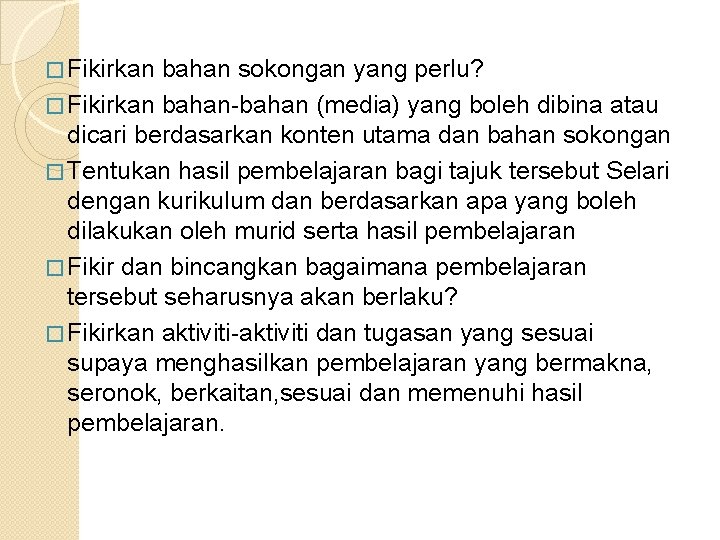 � Fikirkan bahan sokongan yang perlu? � Fikirkan bahan-bahan (media) yang boleh dibina atau � Fikirkan bahan sokongan yang perlu? � Fikirkan bahan-bahan (media) yang boleh dibina atau