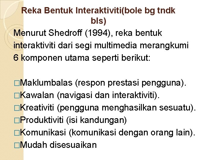 Reka Bentuk Interaktiviti(bole bg tndk bls) Menurut Shedroff (1994), reka bentuk interaktiviti dari segi Reka Bentuk Interaktiviti(bole bg tndk bls) Menurut Shedroff (1994), reka bentuk interaktiviti dari segi