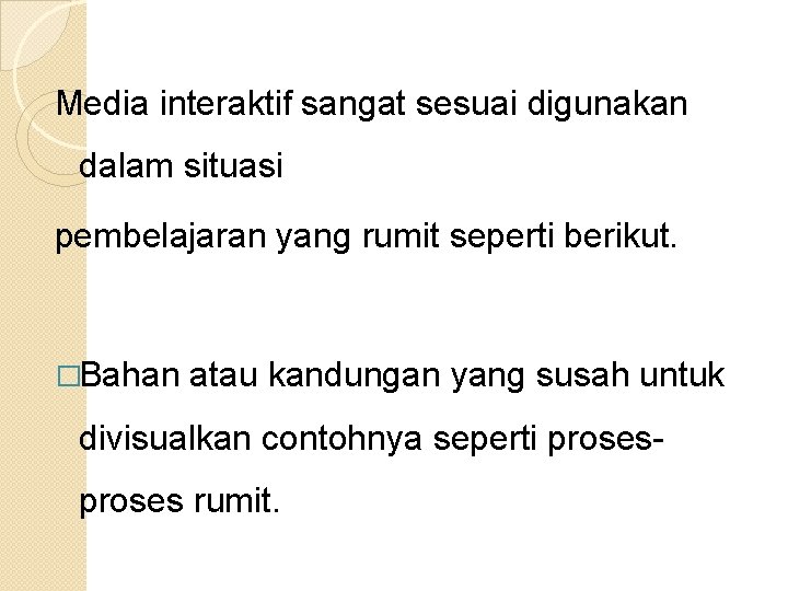 Media interaktif sangat sesuai digunakan dalam situasi pembelajaran yang rumit seperti berikut. �Bahan atau Media interaktif sangat sesuai digunakan dalam situasi pembelajaran yang rumit seperti berikut. �Bahan atau