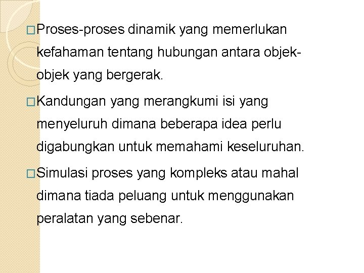 �Proses-proses dinamik yang memerlukan kefahaman tentang hubungan antara objek yang bergerak. �Kandungan yang merangkumi �Proses-proses dinamik yang memerlukan kefahaman tentang hubungan antara objek yang bergerak. �Kandungan yang merangkumi