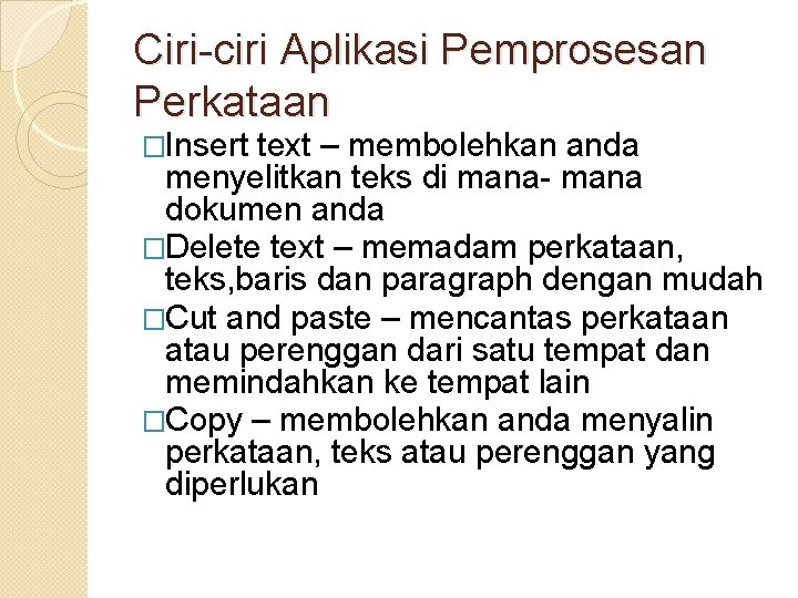 Ciri-ciri Aplikasi Pemprosesan Perkataan �Insert text – membolehkan anda menyelitkan teks di mana- mana Ciri-ciri Aplikasi Pemprosesan Perkataan �Insert text – membolehkan anda menyelitkan teks di mana- mana