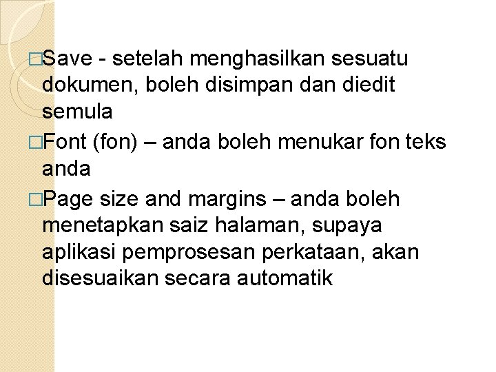 �Save - setelah menghasilkan sesuatu dokumen, boleh disimpan diedit semula �Font (fon) – anda �Save - setelah menghasilkan sesuatu dokumen, boleh disimpan diedit semula �Font (fon) – anda