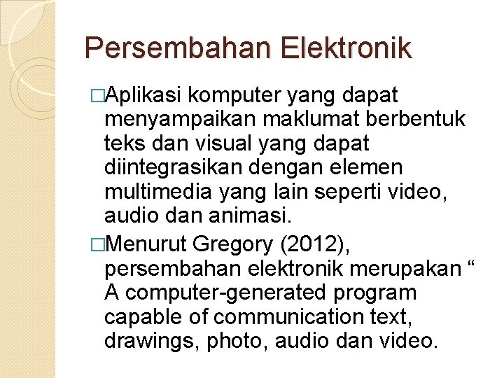 Persembahan Elektronik �Aplikasi komputer yang dapat menyampaikan maklumat berbentuk teks dan visual yang dapat Persembahan Elektronik �Aplikasi komputer yang dapat menyampaikan maklumat berbentuk teks dan visual yang dapat