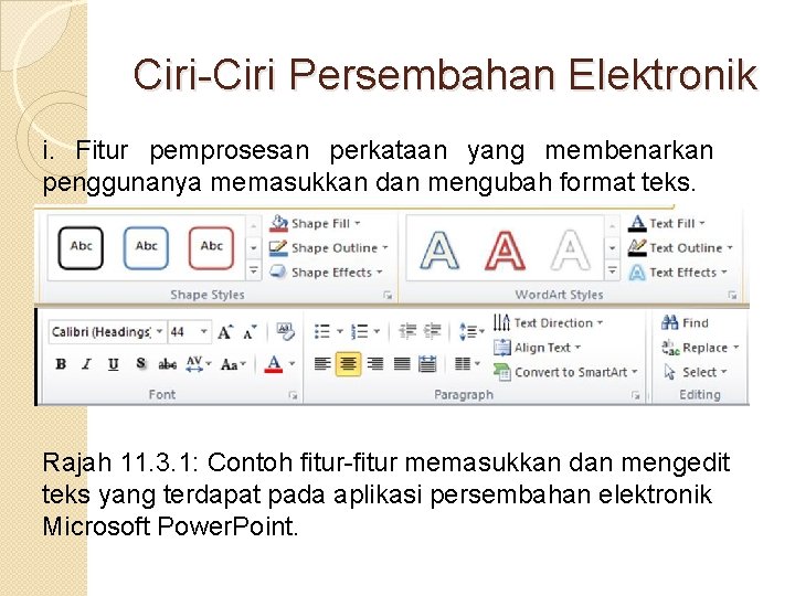 Ciri-Ciri Persembahan Elektronik i. Fitur pemprosesan perkataan yang membenarkan penggunanya memasukkan dan mengubah format Ciri-Ciri Persembahan Elektronik i. Fitur pemprosesan perkataan yang membenarkan penggunanya memasukkan dan mengubah format