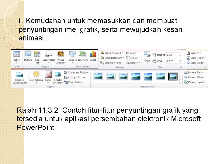 ii. Kemudahan untuk memasukkan dan membuat penyuntingan imej grafik, serta mewujudkan kesan animasi. Rajah ii. Kemudahan untuk memasukkan dan membuat penyuntingan imej grafik, serta mewujudkan kesan animasi. Rajah