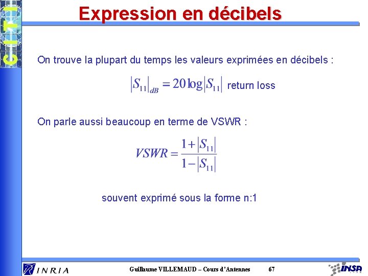 Expression en décibels On trouve la plupart du temps les valeurs exprimées en décibels