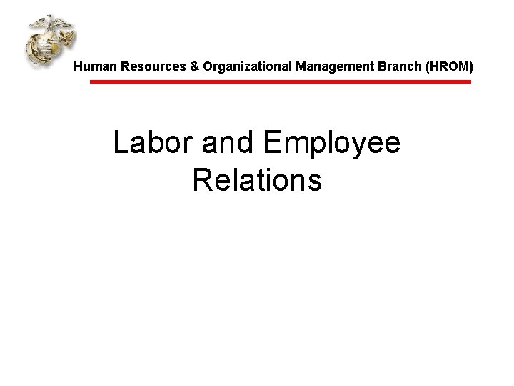 Human Resources & Organizational Management Branch (HROM) Labor and Employee Relations 