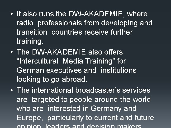  • It also runs the DW-AKADEMIE, where radio professionals from developing and transition