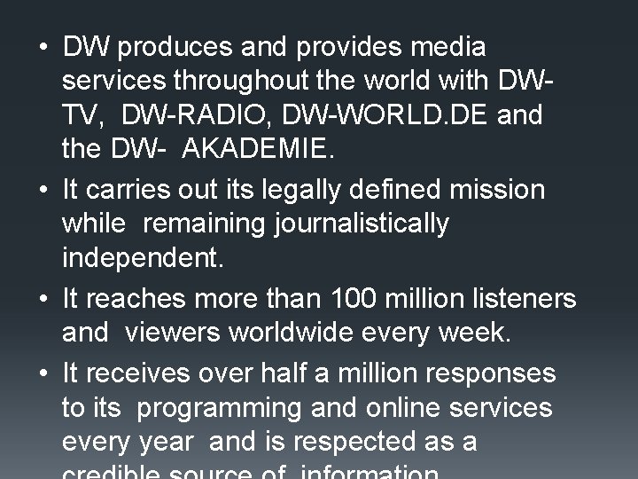  • DW produces and provides media services throughout the world with DWTV, DW-RADIO,