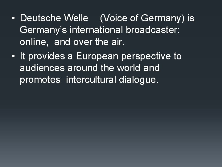  • Deutsche Welle (Voice of Germany) is Germany’s international broadcaster: online, and over