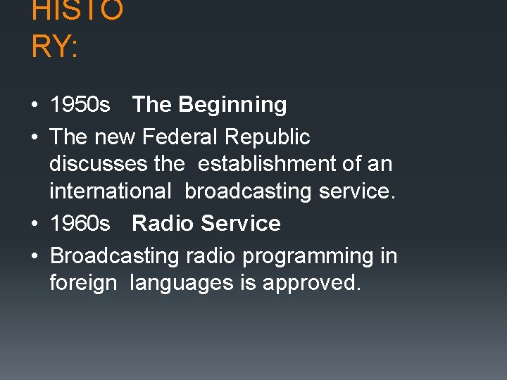 HISTO RY: • 1950 s The Beginning • The new Federal Republic discusses the