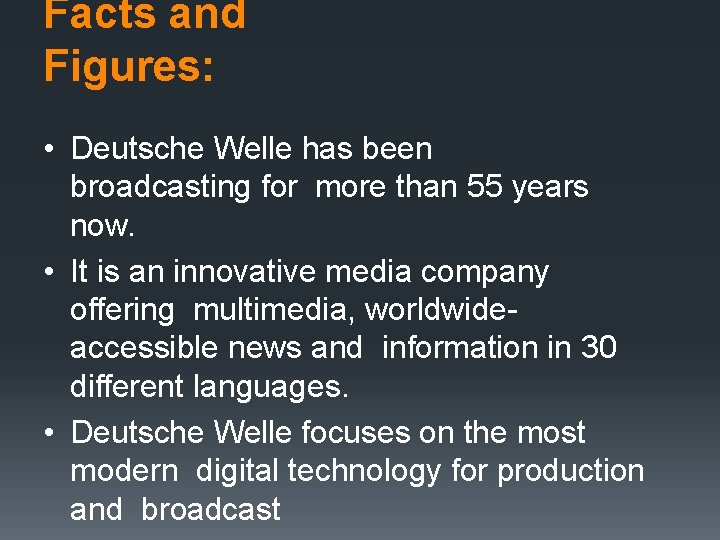 Facts and Figures: • Deutsche Welle has been broadcasting for more than 55 years