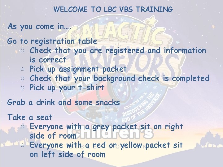 WELCOME TO LBC VBS TRAINING As you come in…. Go to registration table ○