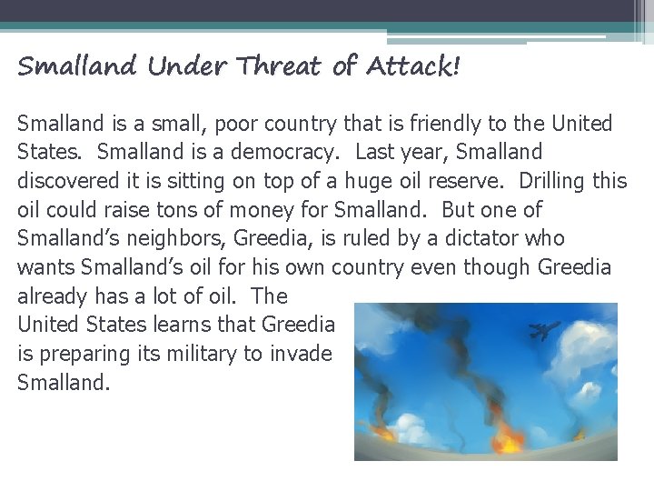 Smalland Under Threat of Attack! Smalland is a small, poor country that is friendly