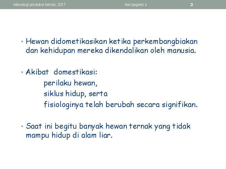 teknologi produksi ternak, 2017 dwi pagesti s 3 • Hewan didometikasikan ketika perkembangbiakan dan