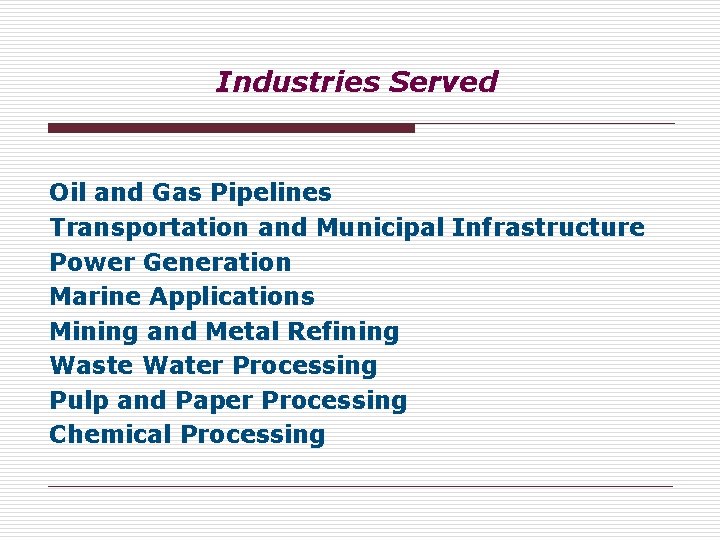Industries Served Oil and Gas Pipelines Transportation and Municipal Infrastructure Power Generation Marine Applications Industries Served Oil and Gas Pipelines Transportation and Municipal Infrastructure Power Generation Marine Applications