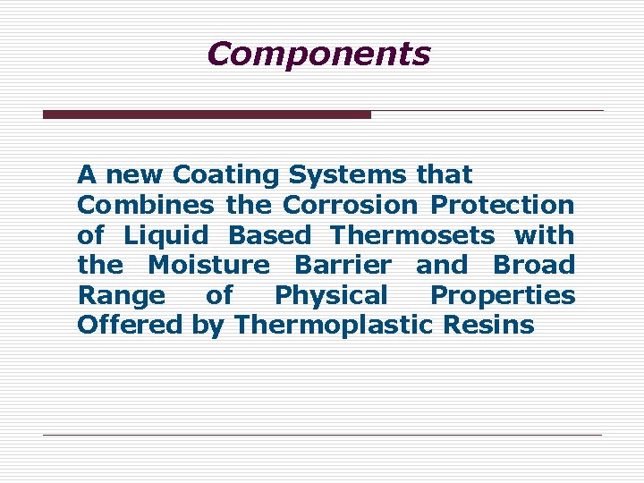 Components A new Coating Systems that Combines the Corrosion Protection of Liquid Based Thermosets Components A new Coating Systems that Combines the Corrosion Protection of Liquid Based Thermosets