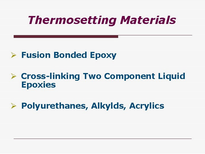 Thermosetting Materials Ø Fusion Bonded Epoxy Ø Cross-linking Two Component Liquid Epoxies Ø Polyurethanes, Thermosetting Materials Ø Fusion Bonded Epoxy Ø Cross-linking Two Component Liquid Epoxies Ø Polyurethanes,