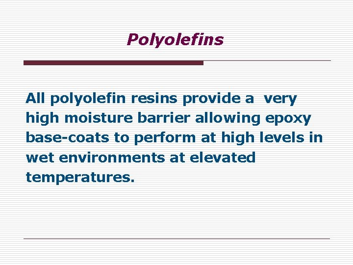 Polyolefins All polyolefin resins provide a very high moisture barrier allowing epoxy base-coats to Polyolefins All polyolefin resins provide a very high moisture barrier allowing epoxy base-coats to