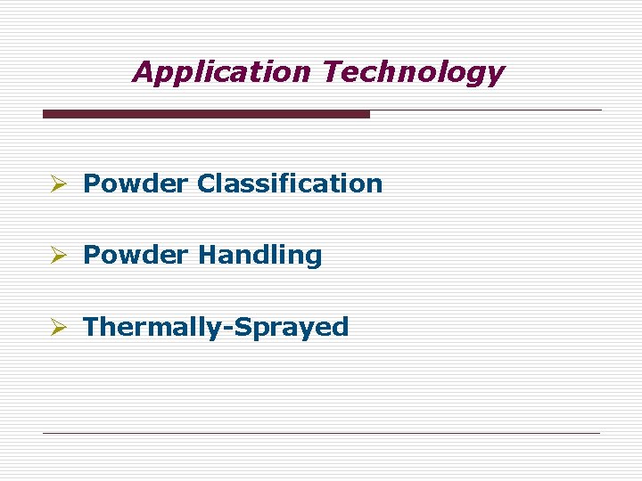 Application Technology Ø Powder Classification Ø Powder Handling Ø Thermally-Sprayed Application Technology Ø Powder Classification Ø Powder Handling Ø Thermally-Sprayed