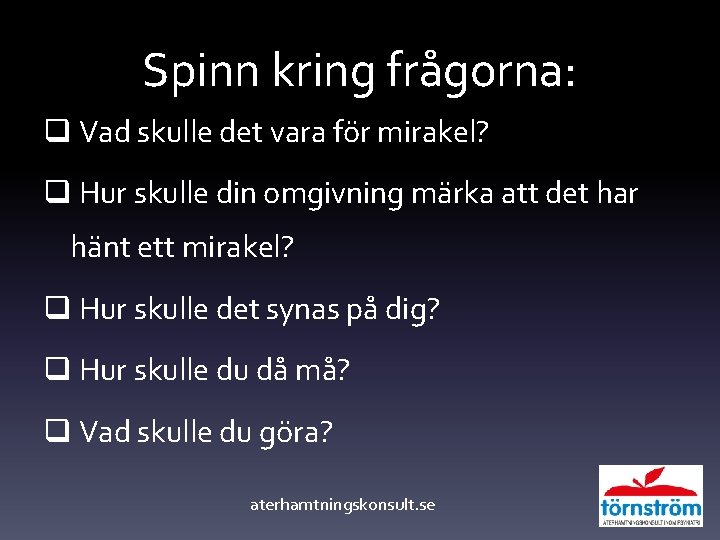 Spinn kring frågorna: q Vad skulle det vara fo r mirakel? q Hur skulle Spinn kring frågorna: q Vad skulle det vara fo r mirakel? q Hur skulle