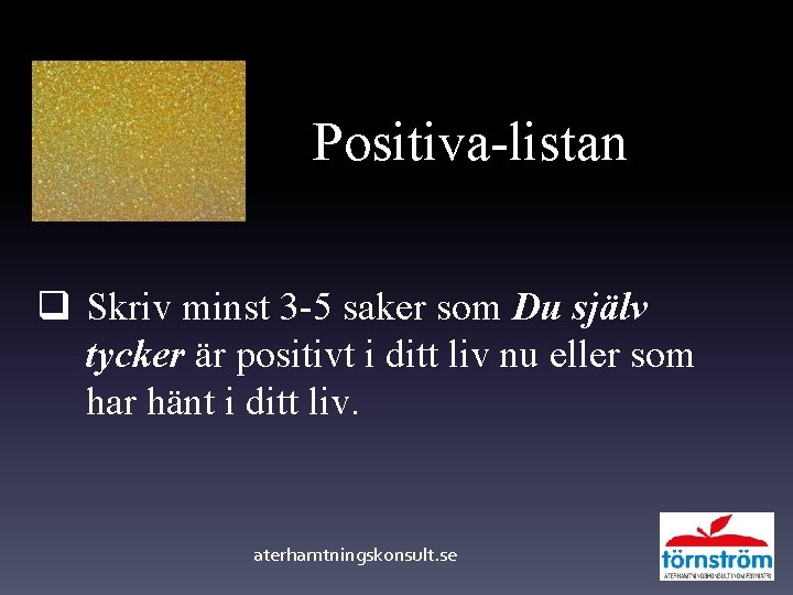 Positiva-listan q Skriv minst 3 -5 saker som Du själv tycker är positivt i Positiva-listan q Skriv minst 3 -5 saker som Du själv tycker är positivt i