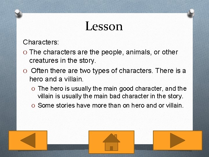 Lesson Characters: O The characters are the people, animals, or other creatures in the
