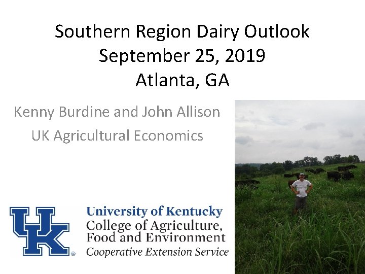 Southern Region Dairy Outlook September 25, 2019 Atlanta, GA Kenny Burdine and John Allison