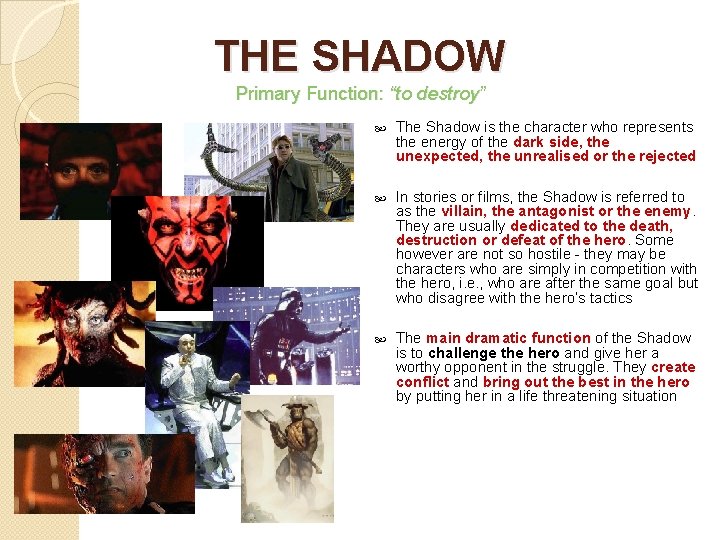 THE SHADOW Primary Function: “to destroy” The Shadow is the character who represents the