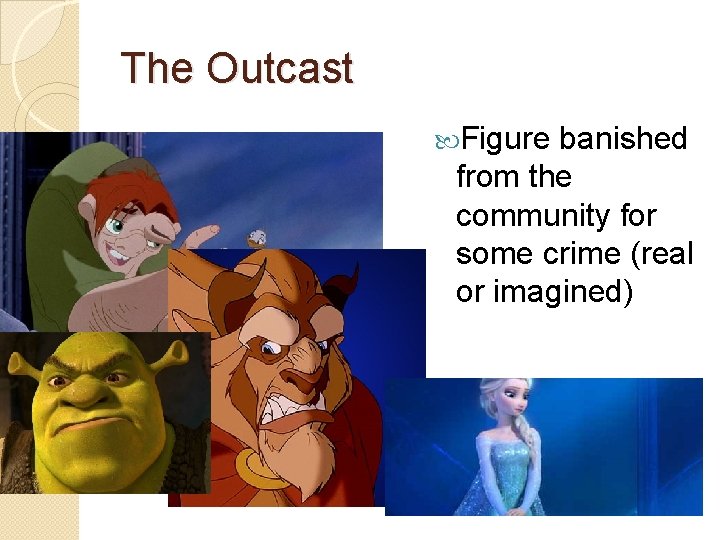 The Outcast Figure banished from the community for some crime (real or imagined) 