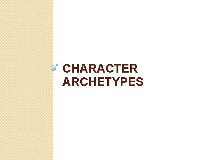 CHARACTER ARCHETYPES 