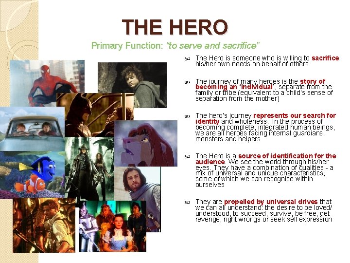 THE HERO Primary Function: “to serve and sacrifice” The Hero is someone who is