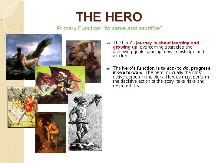 THE HERO Primary Function: “to serve and sacrifice” The hero’s journey is about learning