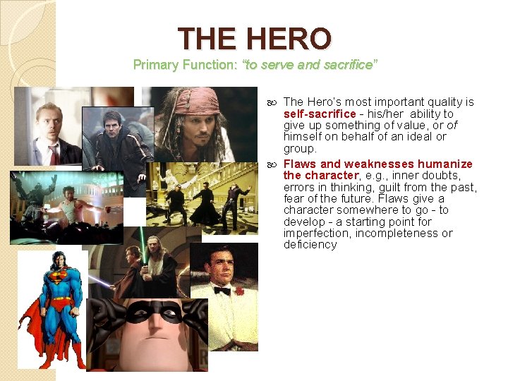 THE HERO Primary Function: “to serve and sacrifice” The Hero’s most important quality is