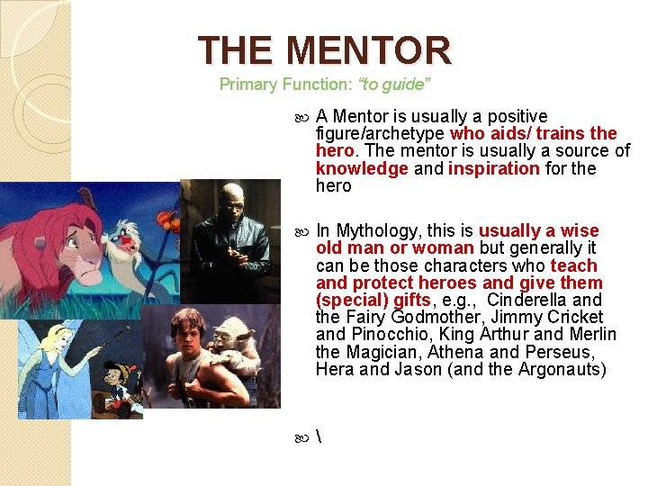 THE MENTOR Primary Function: “to guide” A Mentor is usually a positive figure/archetype who