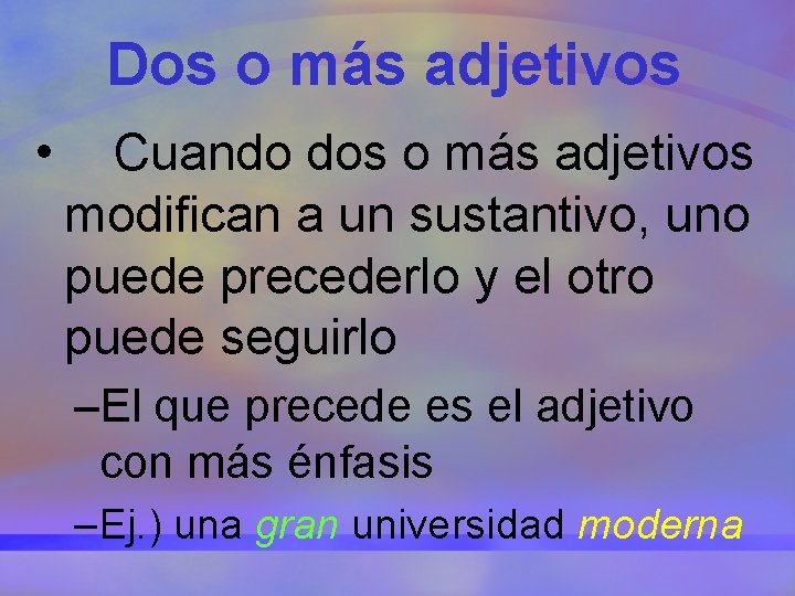 Dos o más adjetivos • Cuando dos o más adjetivos modifican a un sustantivo,