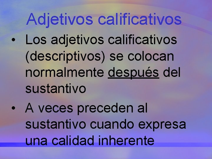 Adjetivos calificativos • Los adjetivos calificativos (descriptivos) se colocan normalmente después del sustantivo •