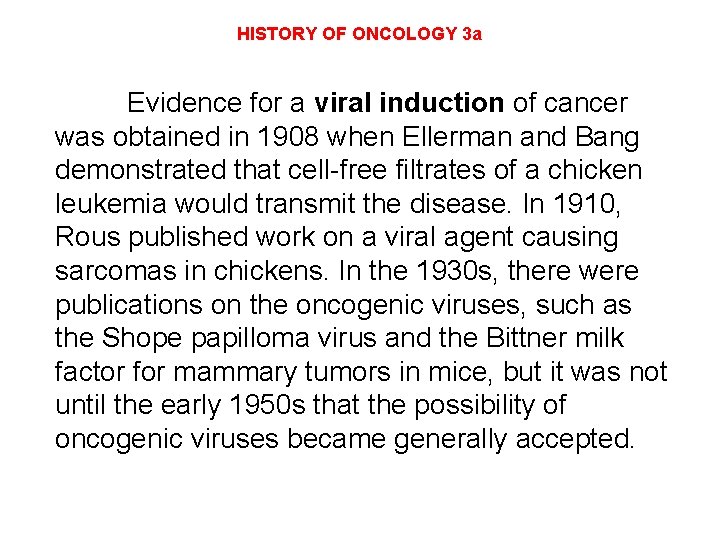 HISTORY OF ONCOLOGY 3 a Evidence for a viral induction of cancer was obtained