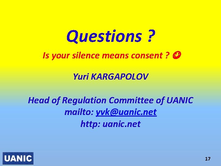 Questions ? Is your silence means consent ? Yuri KARGAPOLOV Head of Regulation Committee