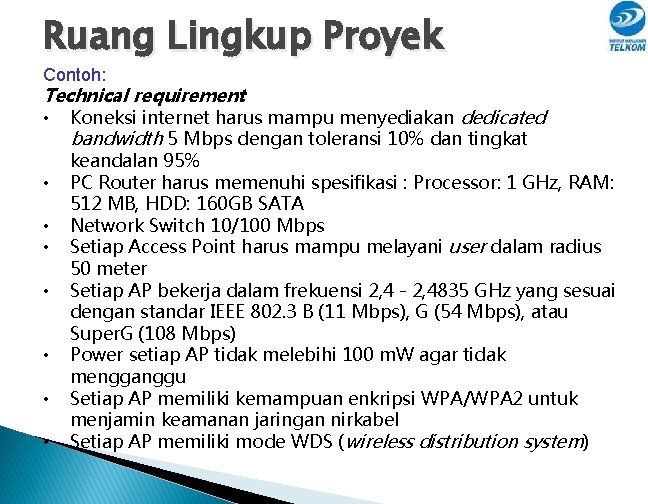 Ruang Lingkup Proyek Contoh: Technical requirement • Koneksi internet harus mampu menyediakan dedicated bandwidth