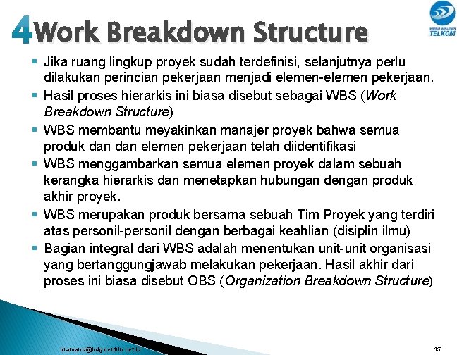Work Breakdown Structure § Jika ruang lingkup proyek sudah terdefinisi, selanjutnya perlu dilakukan perincian