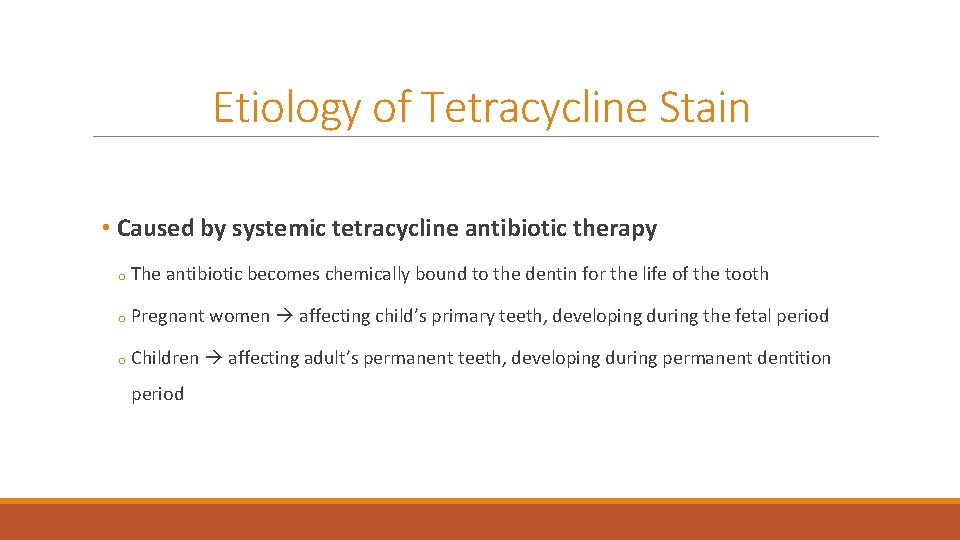 Etiology of Tetracycline Stain • Caused by systemic tetracycline antibiotic therapy o The antibiotic